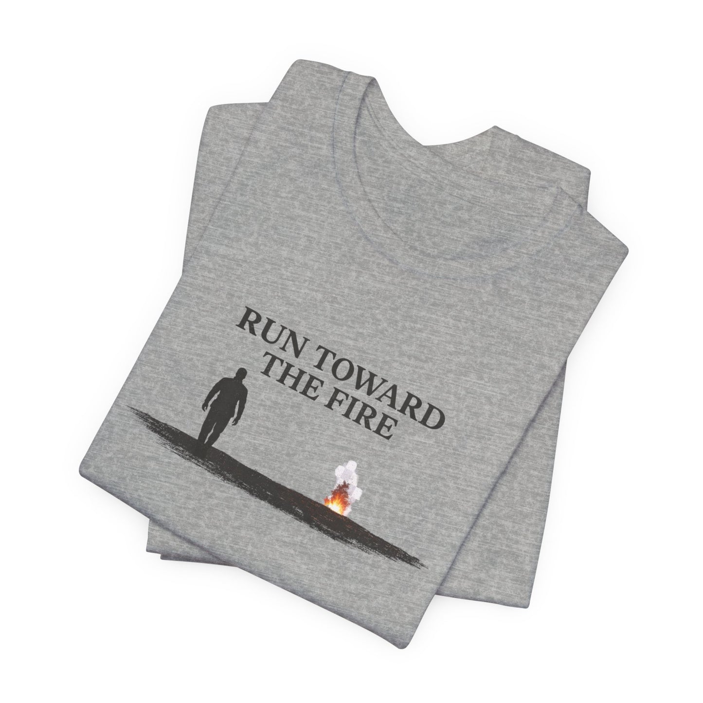 Run Toward The Fire Unisex Jersey Short Sleeve Tee