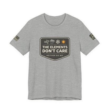 The Elements Don't Care Unisex Jersey Short Sleeve Tee