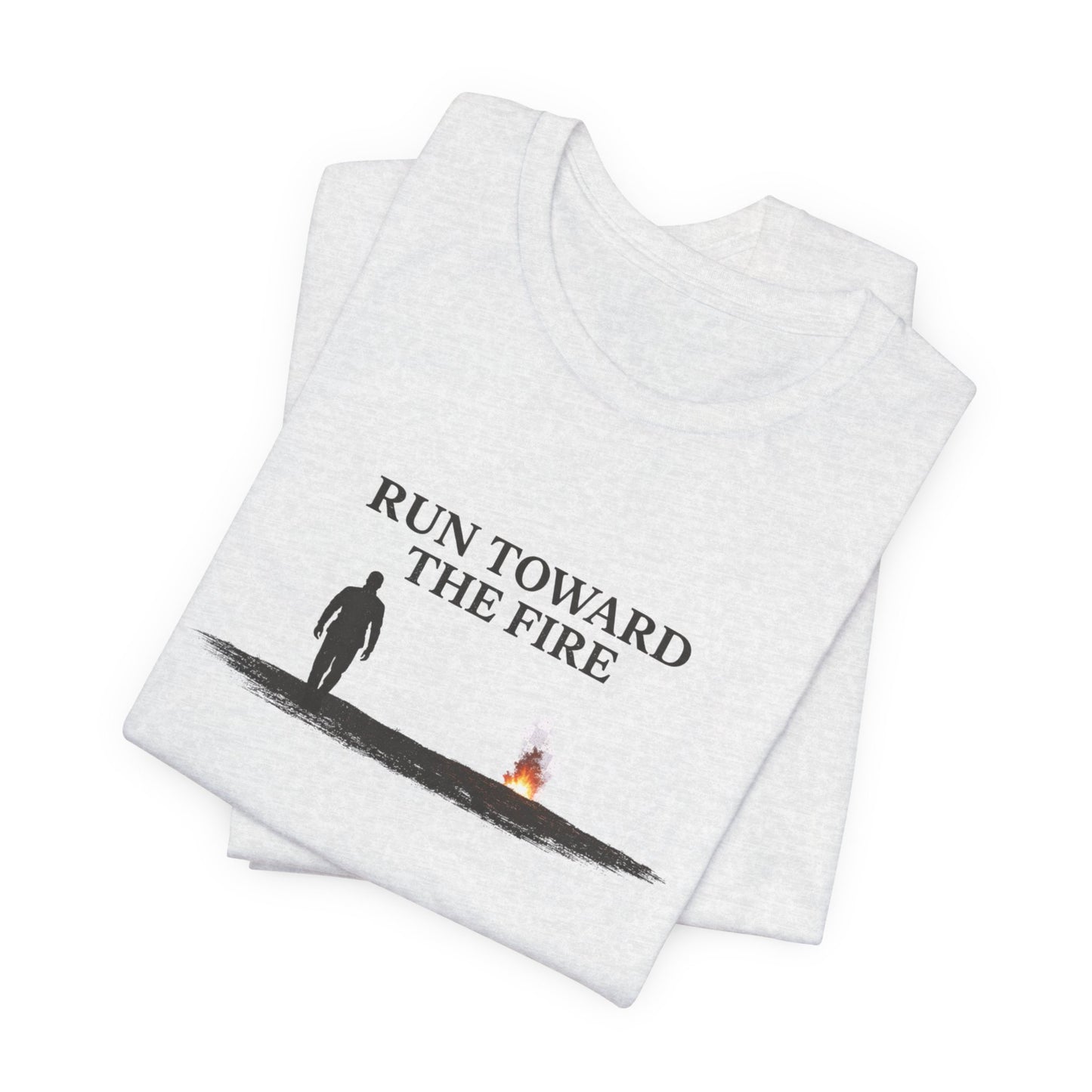 Run Toward The Fire Unisex Jersey Short Sleeve Tee