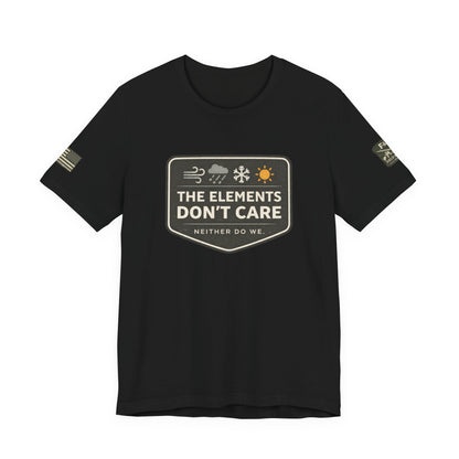 The Elements Don't Care Unisex Jersey Short Sleeve Tee