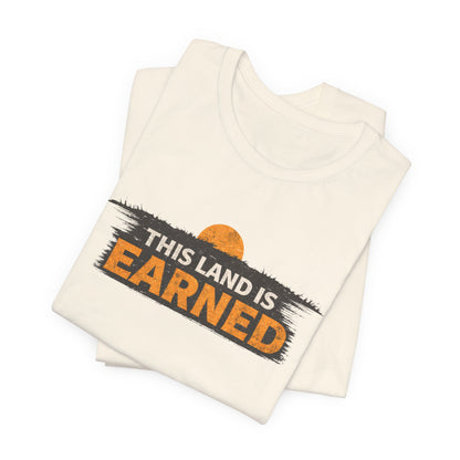 This Land Is Earned Unisex Jersey Short Sleeve Tee