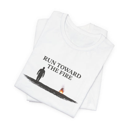 Run Toward The Fire Unisex Jersey Short Sleeve Tee