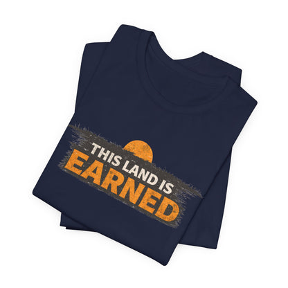 This Land Is Earned Unisex Jersey Short Sleeve Tee