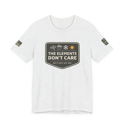 The Elements Don't Care Unisex Jersey Short Sleeve Tee