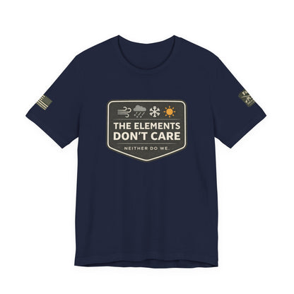 The Elements Don't Care Unisex Jersey Short Sleeve Tee
