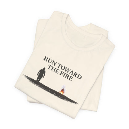 Run Toward The Fire Unisex Jersey Short Sleeve Tee