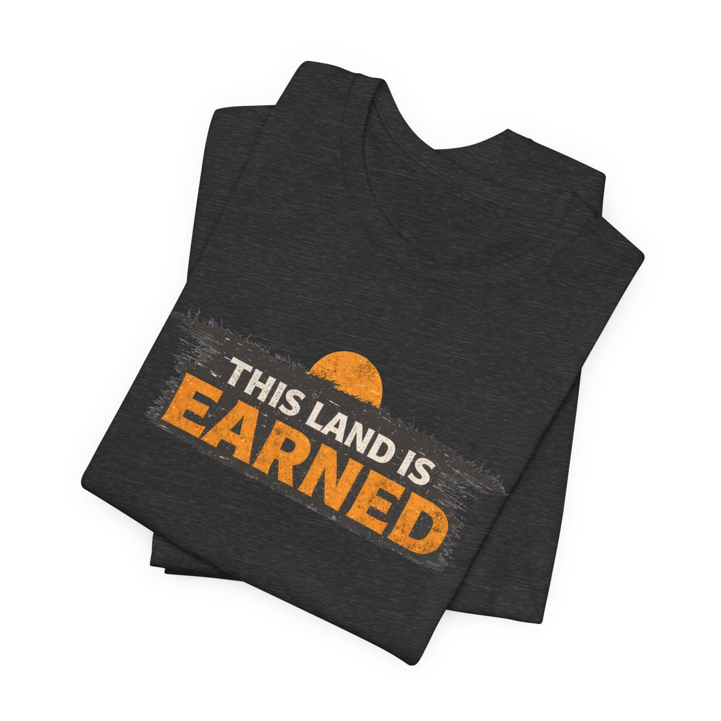 This Land Is Earned Unisex Jersey Short Sleeve Tee