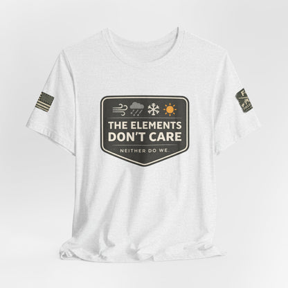 The Elements Don't Care Unisex Jersey Short Sleeve Tee