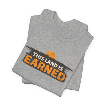 This Land Is Earned Unisex Jersey Short Sleeve Tee